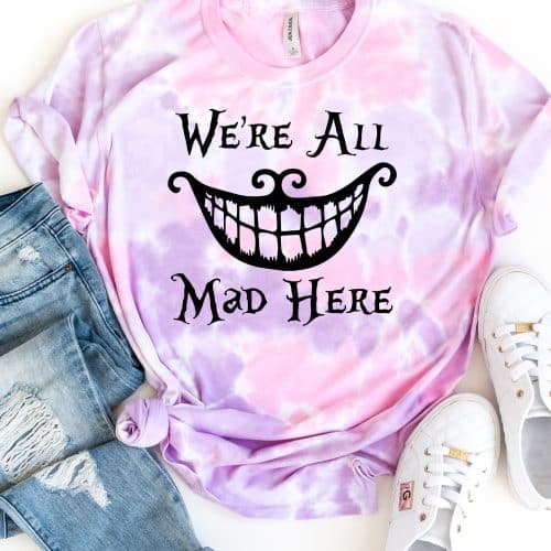 We’re All Mad Here Tie Dye Shirt