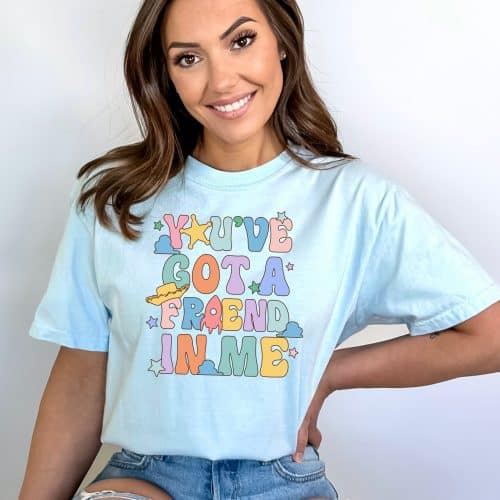 You’ve Got A Friend In Me Comfort Colors Shirt