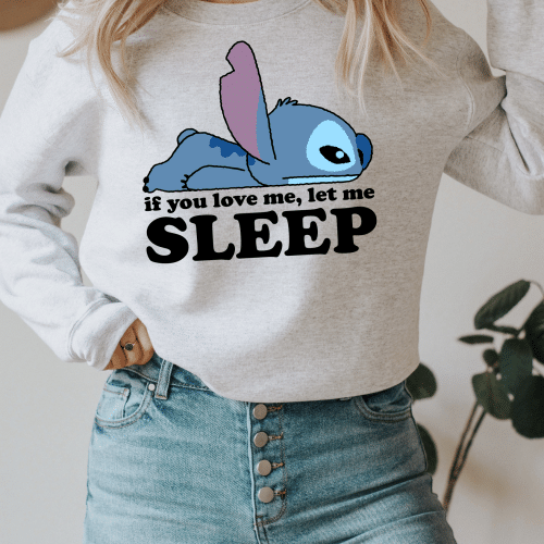 If You Love Me Let Me Sleep Stitch Sweatshirt