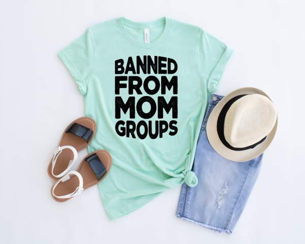 Banned From Mom Groups Shirt