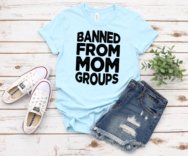 Banned From Mom Groups Shirt